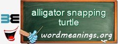 WordMeaning blackboard for alligator snapping turtle